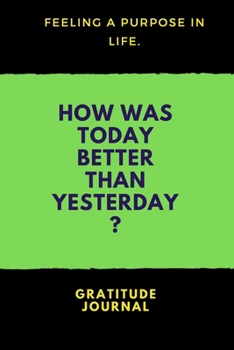 How Was Today Better Than Yesterday : : a Daily Gratitude Journal : 120 Pages to Practice Daily Gratitude and Appreciation (Gift Ideas)