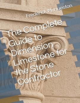 Paperback The Complete Guide to Dimension Limestone for the Stone Contractor Book
