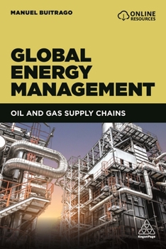 Hardcover Global Energy Management: Understanding Oil and Gas Supply Chains Book