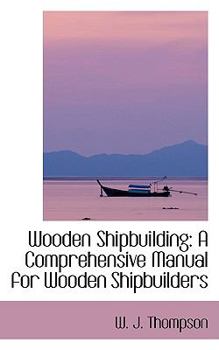Hardcover Wooden Shipbuilding: A Comprehensive Manual for Wooden Shipbuilders Book