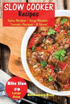 Paperback Slow Cooker Recipes - Bite Size #9: Spicy Recipes - Soup Recipes - Tomato Recipes - & More! Book