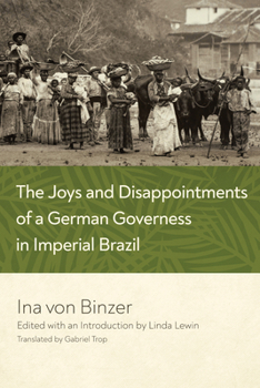 Hardcover The Joys and Disappointments of a German Governess in Imperial Brazil Book