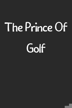 Paperback The Prince Of Golf: Lined Journal, 120 Pages, 6 x 9, Funny Golf Gift Idea, Black Matte Finish (The Prince Of Golf Journal) Book