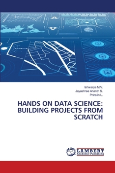 Hands on Data Science: Building Projects from Scratch
