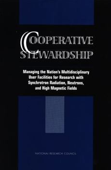 Cooperative Stewardship: Managing the Nation's Multidisciplinary User Facilities for Research with Synchrotron Radiation, Neutrons, and High Magnetic Fields (Compass Series)