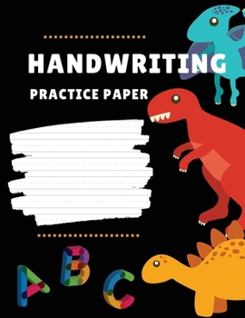 Paperback Handwriting Practice Paper for Kids: Dinosaur Handwriting Workbook: 120 Blank Writing Pages - For Students Learning to Write Letters Book