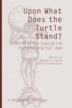 Paperback Upon What Does the Turtle Stand?: Rethinking Education for the Digital Age Book