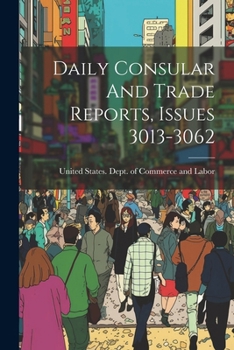 Paperback Daily Consular And Trade Reports, Issues 3013-3062 Book