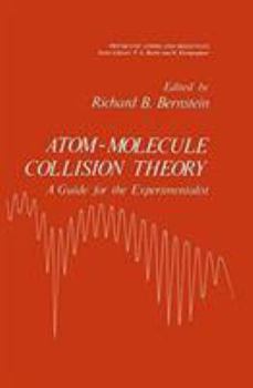 Hardcover Atom - Molecule Collision Theory: A Guide for the Experimentalist Book