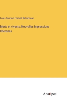 Morts et vivants; Nouvelles impressions littéraires