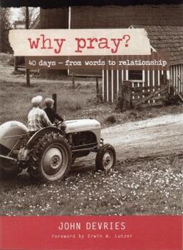 Paperback Why Pray?: 40 Days from Words to Relationship Book