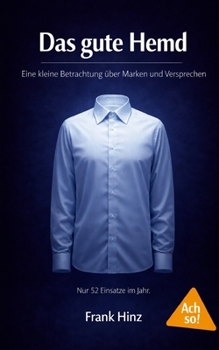 Paperback Das gute Hemd: Eine kleine Betrachtung über Marken und Versprechen [German] Book