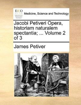 Paperback Jacobi Petiveri Opera, Historiam Naturalem Spectantia; ... Volume 2 of 3 Book