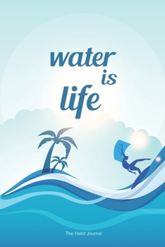 Water Is Life: the hydration journal to reach your water drinking goals (6x9, 90 days, undated)