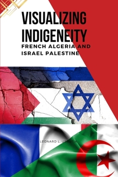 Paperback Visualizing Indigeneity: French Algeria and Israel Palestine Book