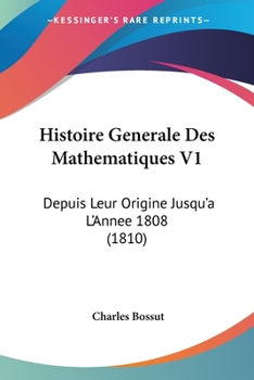 Paperback Histoire Generale Des Mathematiques V1: Depuis Leur Origine Jusqu'a L'Annee 1808 (1810) [French] Book