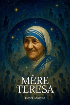 Paperback L'essentiel de la vie de Mère Teresa - Une biographie: Découvrez la force bouleversante d'une vie consacrée aux plus démunis, et laissez-vous inspirer [French] Book