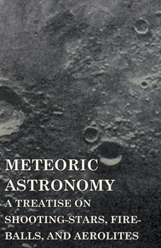 Paperback Meteoric Astronomy - A Treatise on Shooting-Stars, Fire-Balls, and Aerolites Book