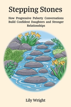 Paperback Stepping Stones: How Progressive Puberty Conversations Build Confident Daughters and Stronger Relationships Book