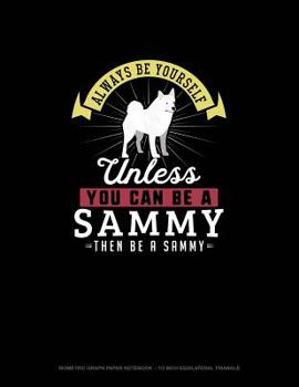Paperback Always Be Yourself Unless You Can Be A Sammy Then Be A Sammy: Isometric Graph Paper Notebook - 1/2 Inch Equilateral Triangle Book