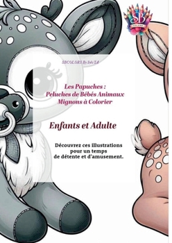 Paperback Les Papuches: Peluches de Bébés Animaux Mignons à colorier [French] Book