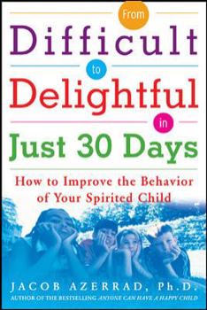 Paperback From Difficult to Delightful in Just 30 Days: How to Improve the Behavior of Your Spirited Child Book