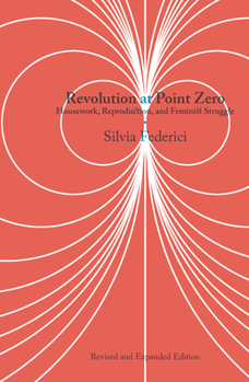 Paperback Revolution at Point Zero: Housework, Reproduction, and Feminist Struggle Book