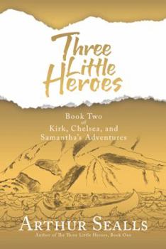 Hardcover Three Little Heroes: Book Two of Kirk, Chelsea, and Samantha's Adventures Book