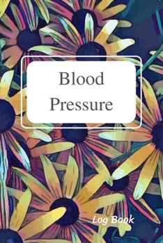 Paperback Blood Pressure Log Book: Daily Record and Health Monitor, 4 Readings a Day with Time, Blood Preesure, Heart Rate, Hypertension, Weight, 53 Week Book