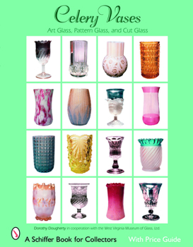 Paperback Celery Vases: Art Glass, Pattern Glass, and Cut Glass: Art Glass, Pattern Glass, and Cut Glass Book