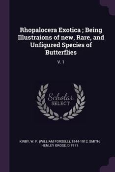 Paperback Rhopalocera Exotica; Being Illustraions of new, Rare, and Unfigured Species of Butterflies: V. 1 Book