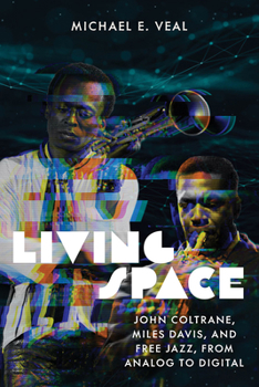 Paperback Living Space: John Coltrane, Miles Davis, and Free Jazz, from Analog to Digital Book