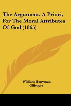 Paperback The Argument, A Priori, For The Moral Attributes Of God (1865) Book