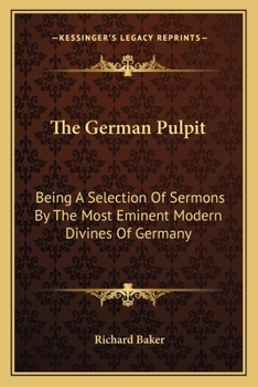The German Pulpit: Being A Selection Of Sermons By The Most Eminent Modern Divines Of Germany
