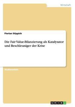 Paperback Die Fair Value-Bilanzierung als Katalysator und Beschleuniger der Krise [German] Book