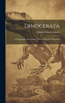 Hardcover Dinocerata: A Monograph of an Extinct Order of Gigantic Mammals Book