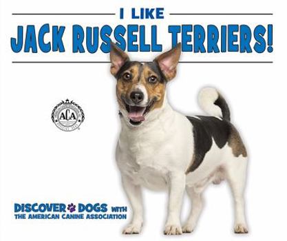 I Like Jack Russell Terriers! - Book  of the Discover Dogs with the American Canine Association