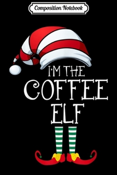 Paperback Composition Notebook: I'm The Coffee Lover Elf Christmas Family Elf Costume Journal/Notebook Blank Lined Ruled 6x9 100 Pages Book