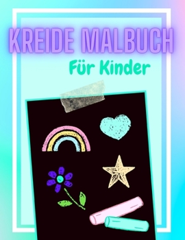 Paperback Kreide Malbuch für Kinder: Beschäftigungsbuch für Kinder Spiele für Unterwegs Schöne Geschenkidee für Jungen und Mädchen [German] Book
