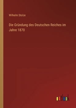 Paperback Die Gründung des Deutschen Reiches im Jahre 1870 [German] Book