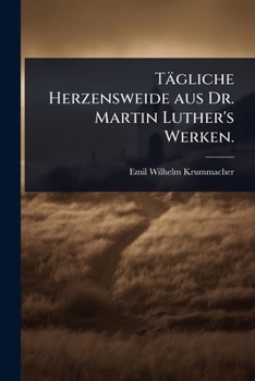 Paperback Tägliche Herzensweide aus Dr. Martin Luther's Werken. [German] Book