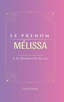 Paperback Mélissa: Le prénom MELISSA psychogénéalogie ORIGINE signification ETYMOLOGIE Symbolique transgénérationnel livre [French] Book