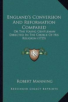 Paperback England's Conversion And Reformation Compared: Or The Young Gentleman Directed In The Choice Of His Religion (1725) Book