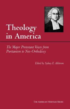 Theology in America: The Major Protestant Voices from Puritanism to Neo-orthodoxy - Book #73 of the American Heritage Series