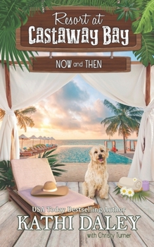 Now and Then - Book #4 of the Resort at Castaway Bay