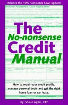 Paperback The No-Nonsense Credit Manual: How to Repair Your Credit Profile, Manage Personal Debts and Get the Right Home Loan or Car Lease. Book