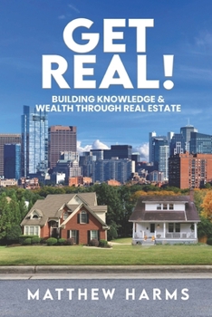 Paperback Get Real!: Building Knowledge & Wealth Through Real Estate Book