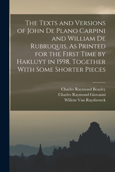 Paperback The Texts and Versions of John De Plano Carpini and William De Rubruquis, As Printed for the First Time by Hakluyt in 1598, Together With Some Shorter Book