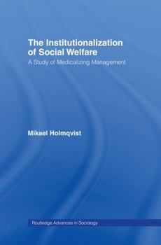 Hardcover The Institutionalization of Social Welfare: A Study of Medicalizing Management Book