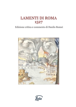 Paperback Lamenti di Roma 1527. Edizione critica e commento di Danilo Romei [Italian] Book